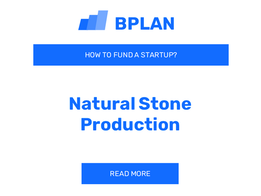 How to Fund a Natural Stone Production Startup?