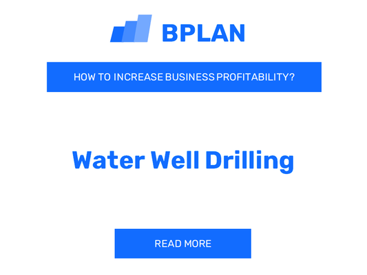 How to Boost Water Well Drilling Business Profitability?