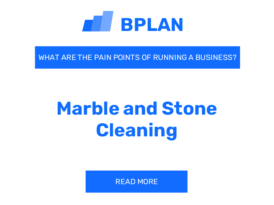 What Are the Pain Points of Running a Marble and Stone Cleaning Business?