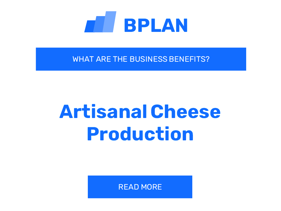 What Are the Benefits of Artisanal Cheese Production Business?