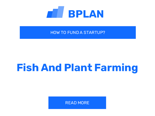 How to Fund a Fish and Plant Farming Startup?