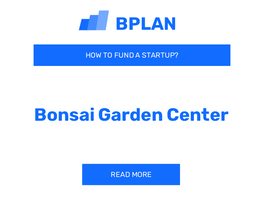 How to Fund a Bonsai Garden Center Startup?