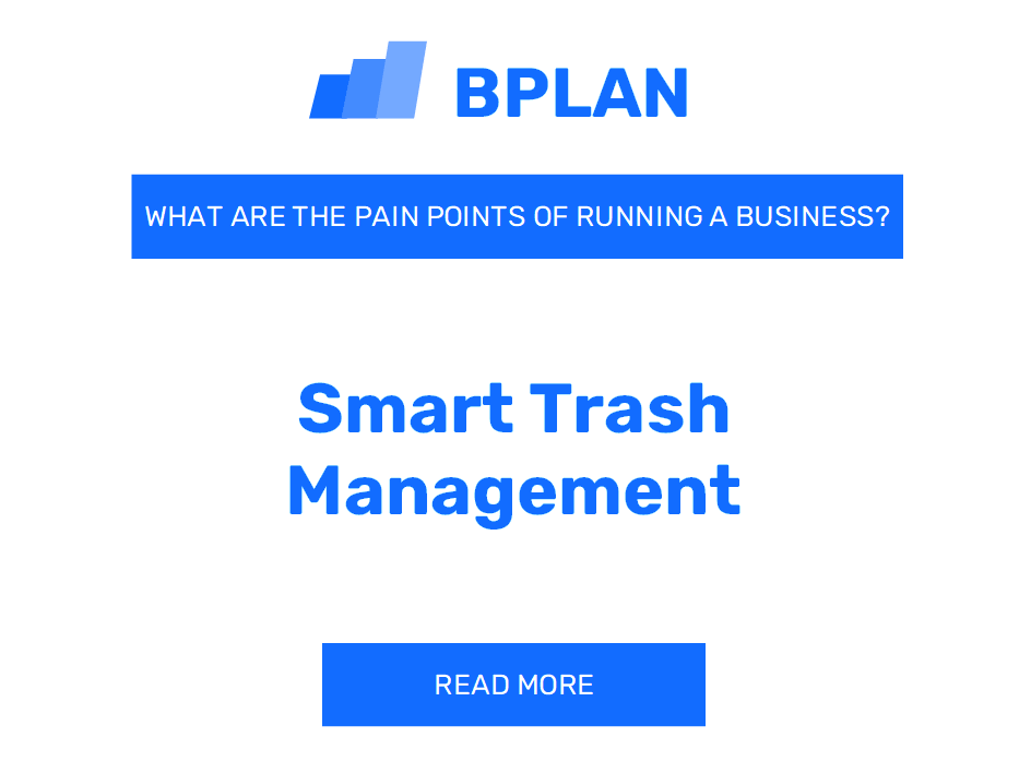 What Are the Pain Points of Running a Smart Trash Management Business?