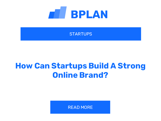 How Can Startups Build A Strong Online Brand?