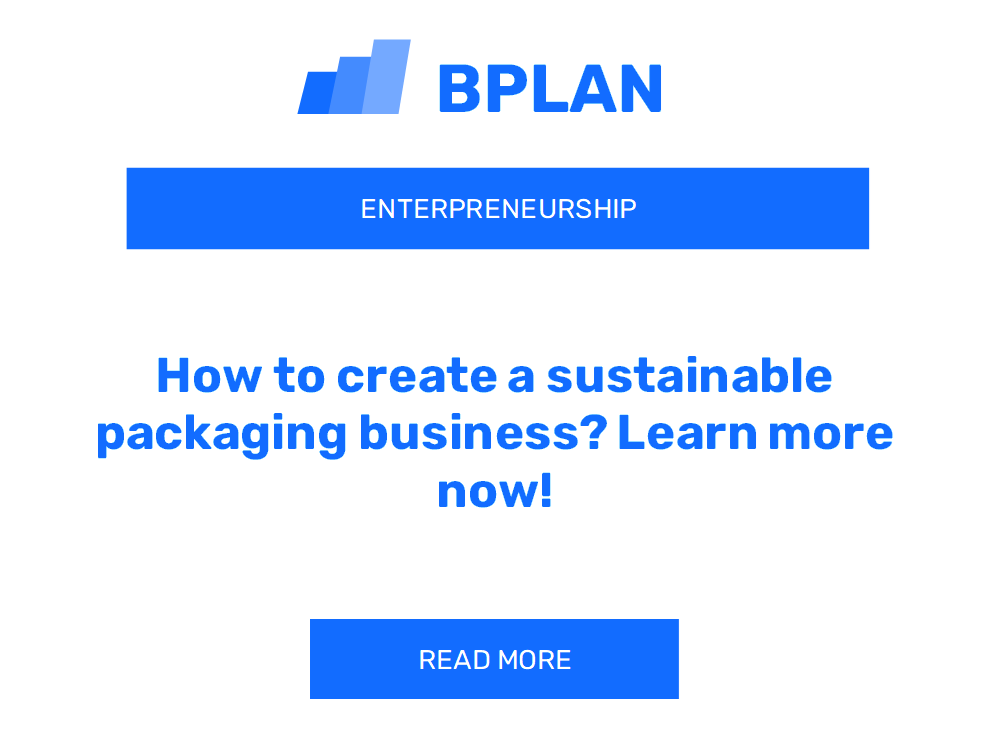 How to create a sustainable packaging business? Learn more now!