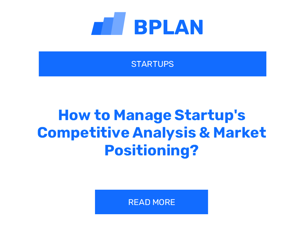 How to Manage Startup's Competitive Analysis & Market Positioning?