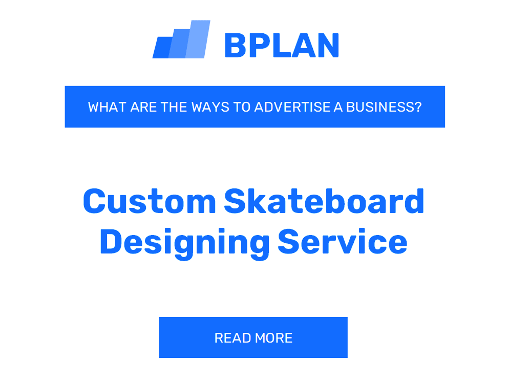 What Are Effective Ways to Advertise a Custom Skateboard Designing Service Business?