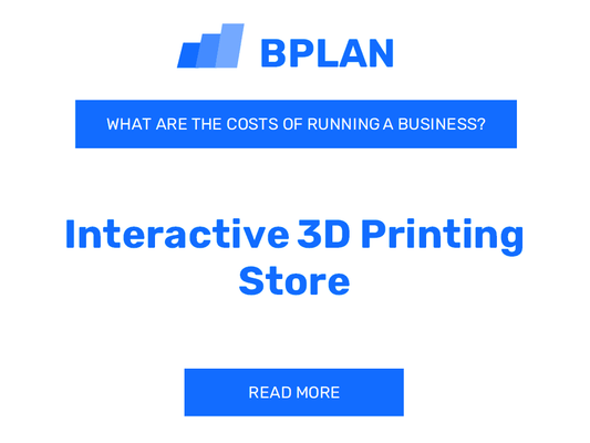 What Are the Costs of Running an Interactive 3D Printing Store Business?