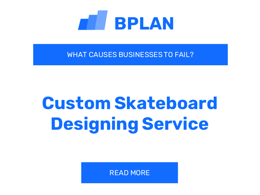 Why Do Custom Skateboard Designing Service Businesses Fail?