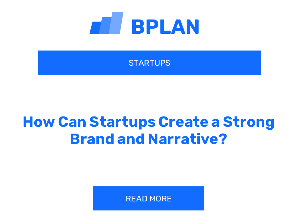 How Can Startups Create a Strong Brand and Narrative?