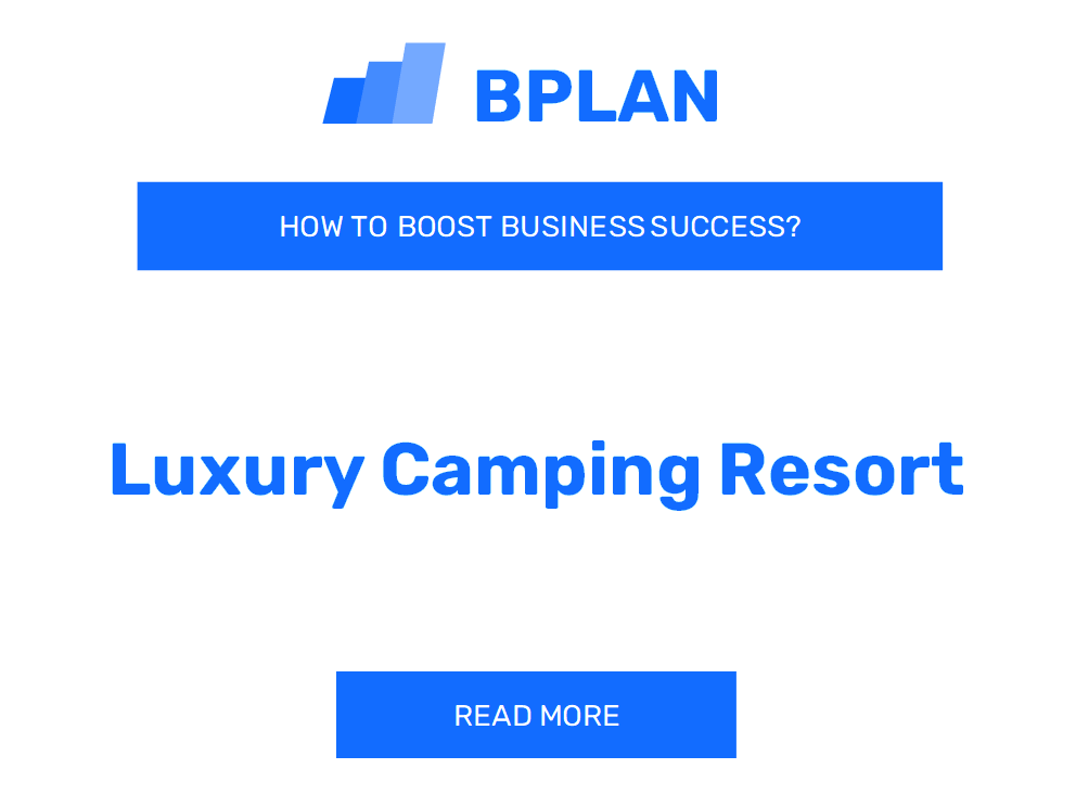 How to Boost Luxury Camping Resort Business Success?