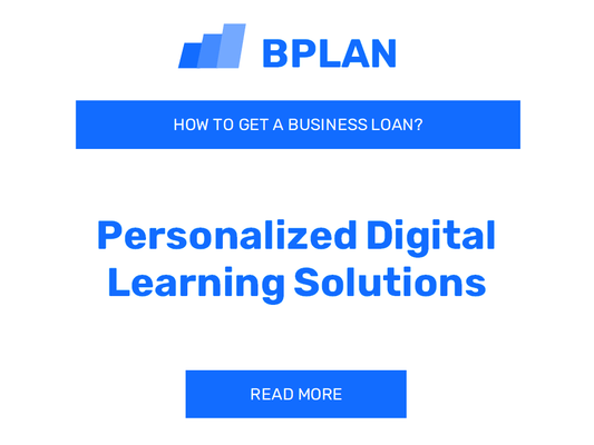 How to Get a Business Loan for a Personalized Digital Learning Solutions Venture?