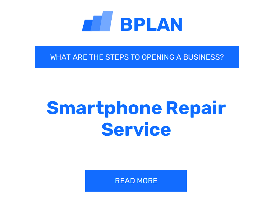 What Are the Steps to Starting a Smartphone Repair Service Business?