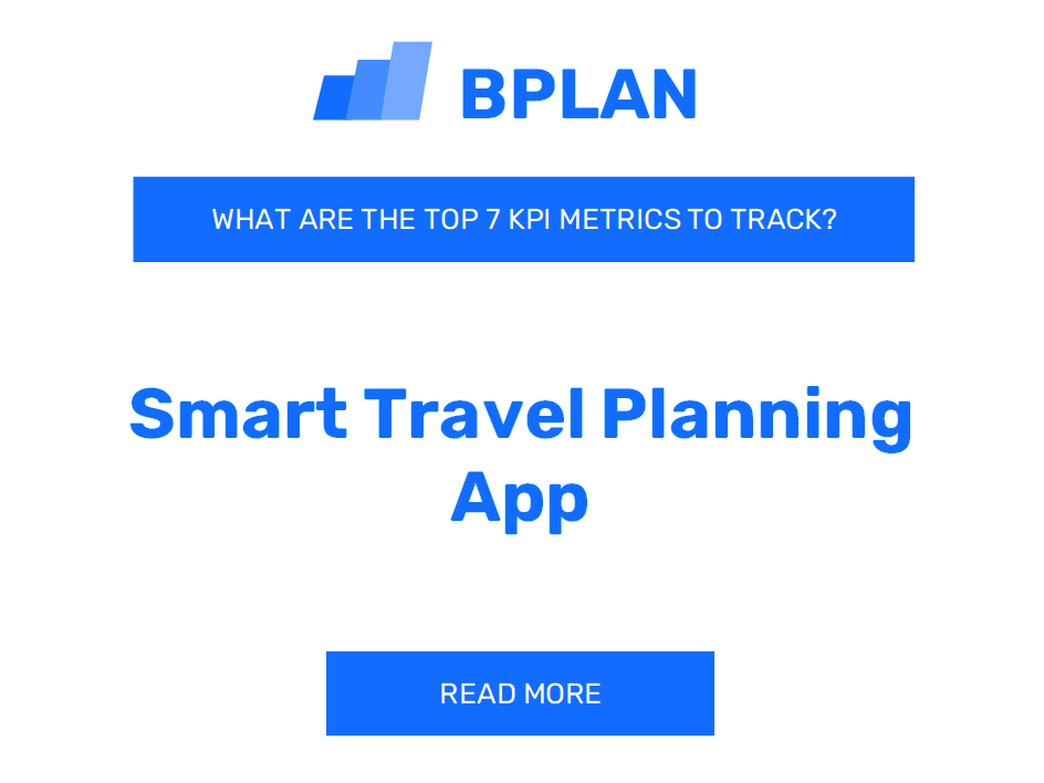 What Are the Top 7 KPIs Metrics of a Smart Travel Planning App Business?