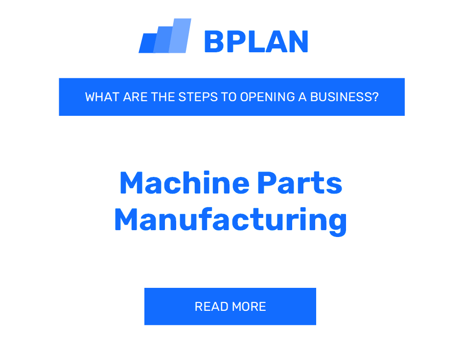 What Are the Steps to Starting a Machine Parts Manufacturing Business?