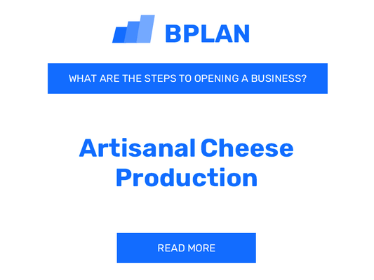 What Are the Steps to Opening an Artisanal Cheese Production Business?