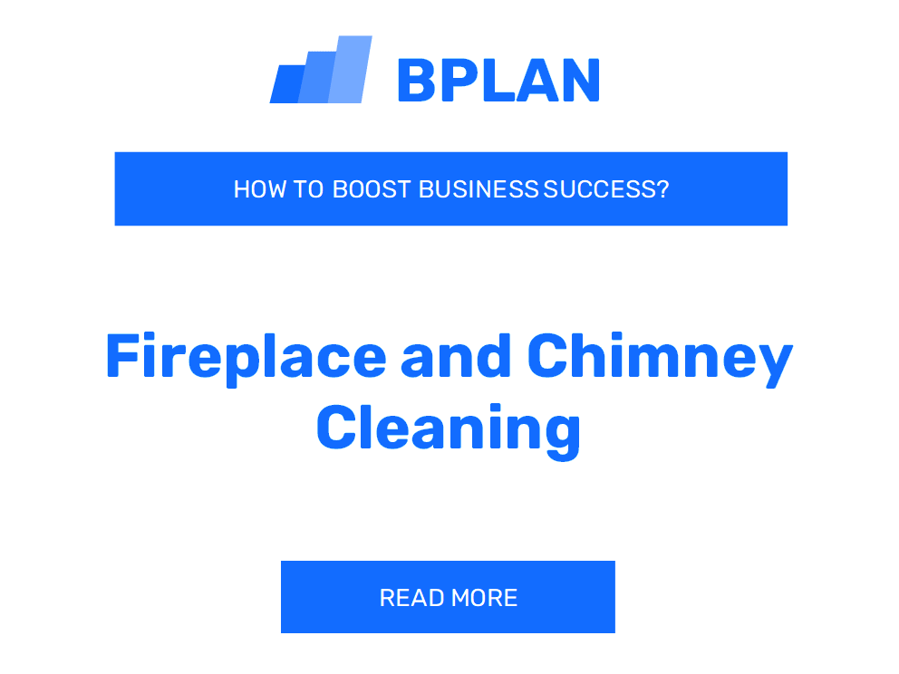 How to Maximize Fireplace and Chimney Cleaning Business Success?