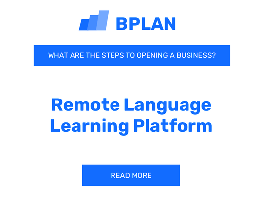 What Are the Steps to Launching a Remote Language Learning Platform Business?