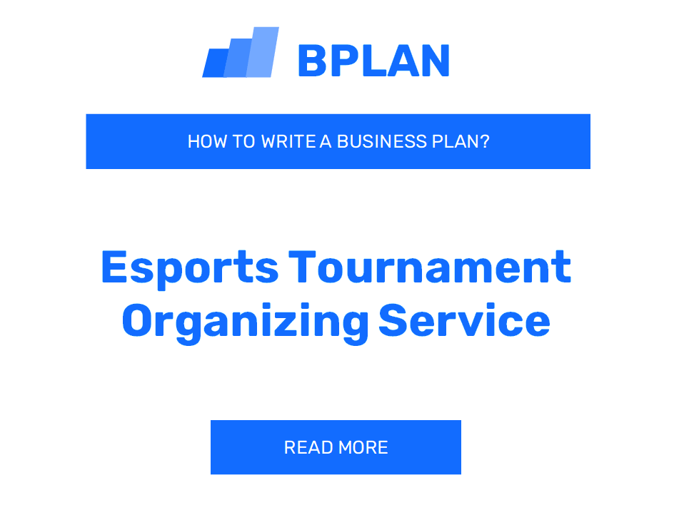 How to Write a Business Plan for an Esports Tournament Organizing Service?