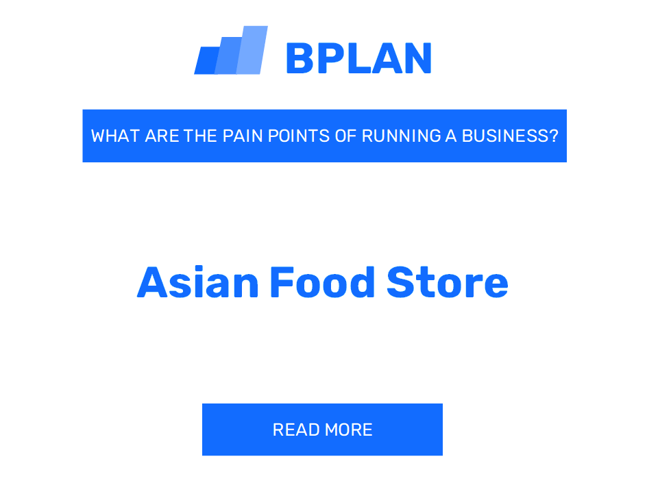 What Are the Pain Points of Running an Asian Food Store Business?