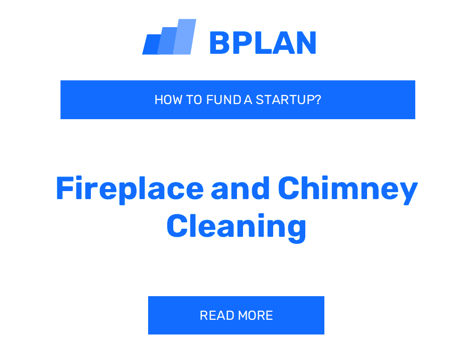 How to Fund a Fireplace and Chimney Cleaning Startup?