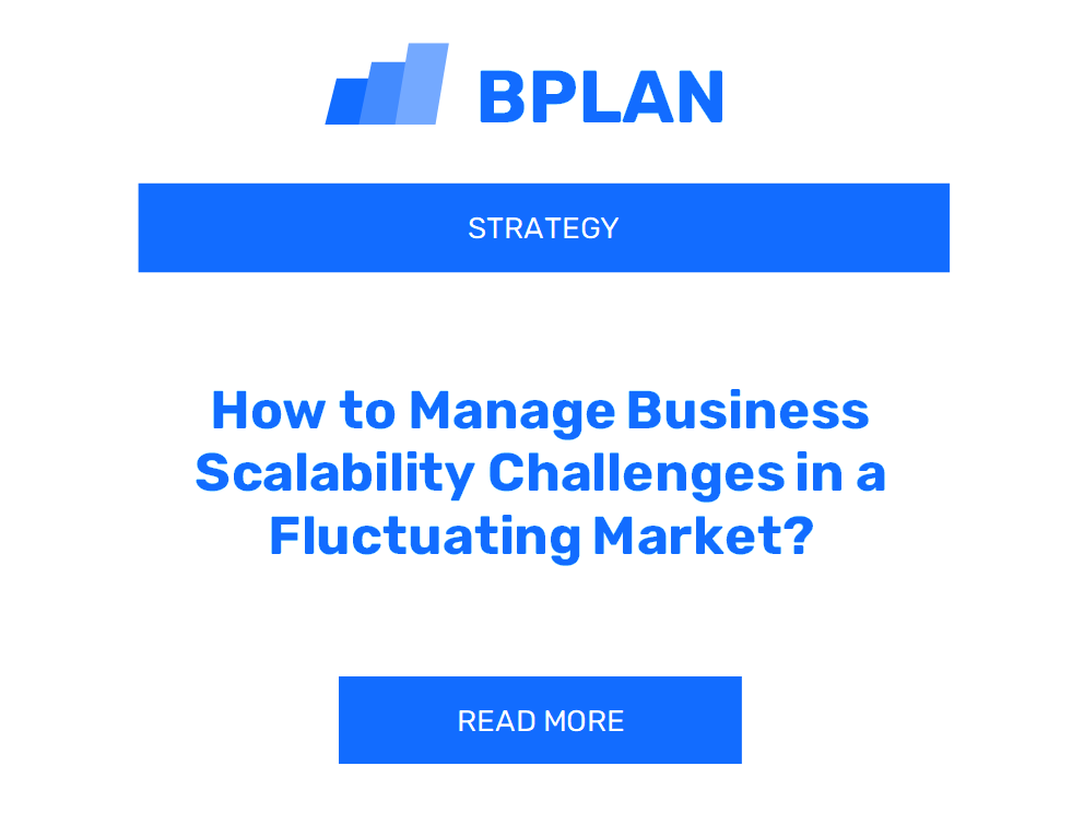 How to Manage Business Scalability Challenges in a Fluctuating Market?