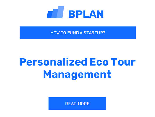 How to Fund a Personalized Eco Tour Management Startup?