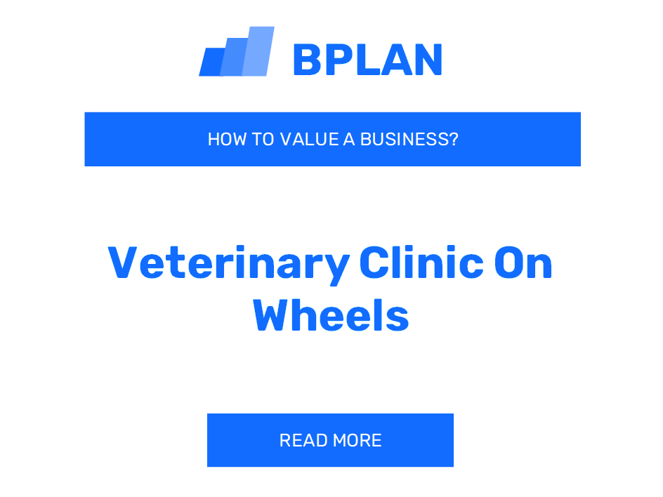 How to Value a Veterinary Clinic on Wheels Business?