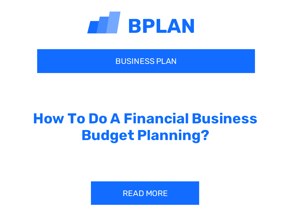 How To Do A Financial Business Budget Planning?