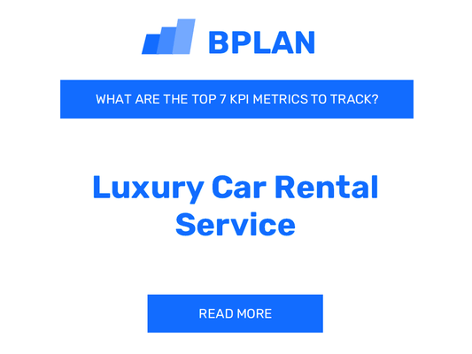 What Are the Top 7 KPIs Metrics of a Luxury Car Rental Service Business?