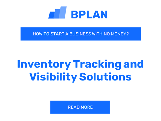 How to Start an Inventory Tracking and Visibility Solutions Business with No Money?