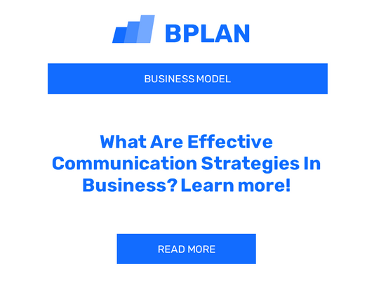 What Are Effective Communication Strategies In Business? Learn more!