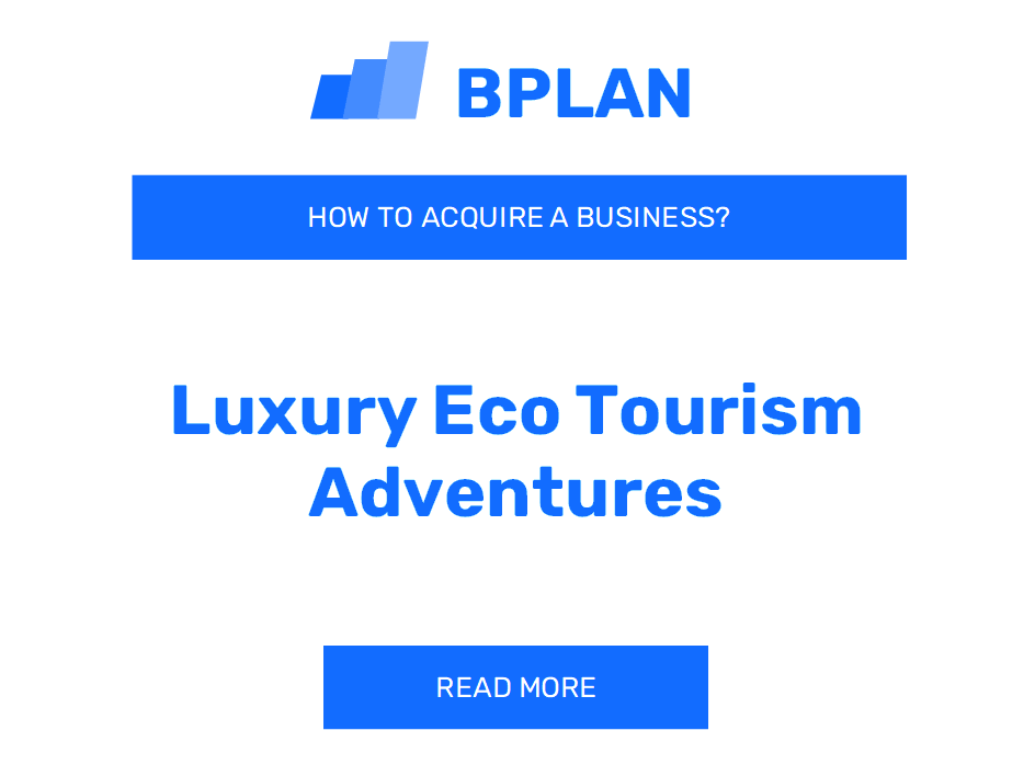 How to Purchase a Luxury Eco-Tourism Adventures Business?