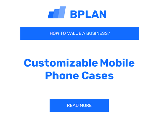 How to Value a Customizable Mobile Phone Cases Business?