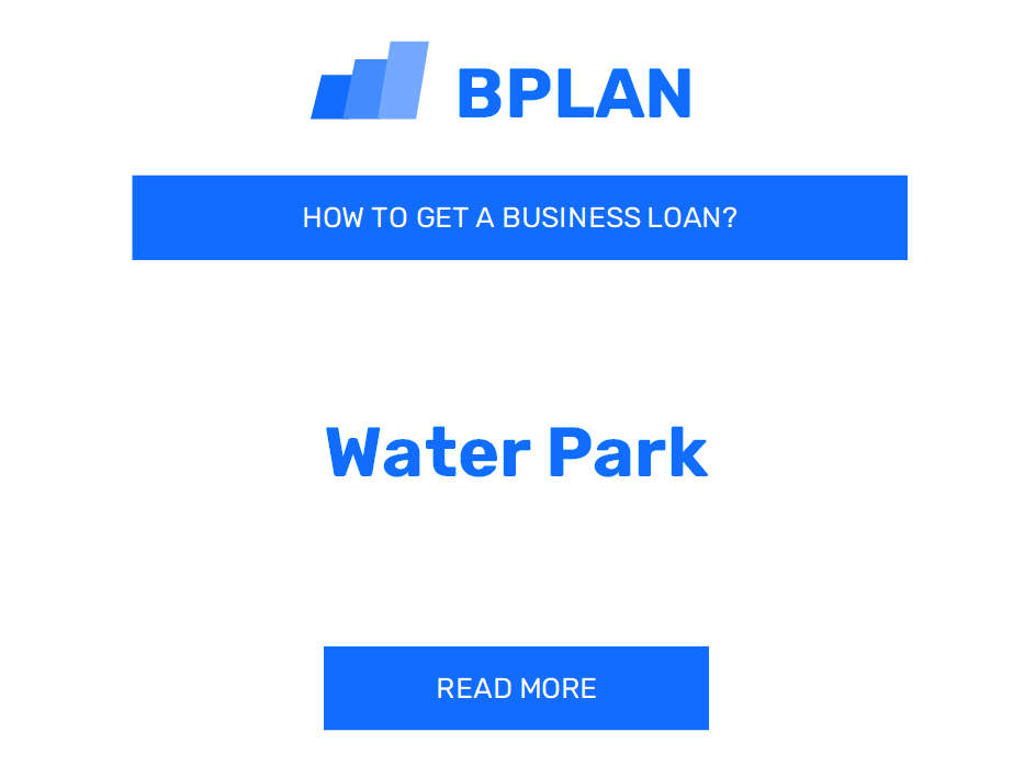 How to Get a Business Loan for a Water Park Business?