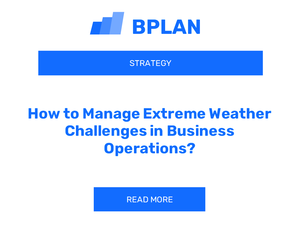 How to Manage Extreme Weather Challenges in Business Operations?