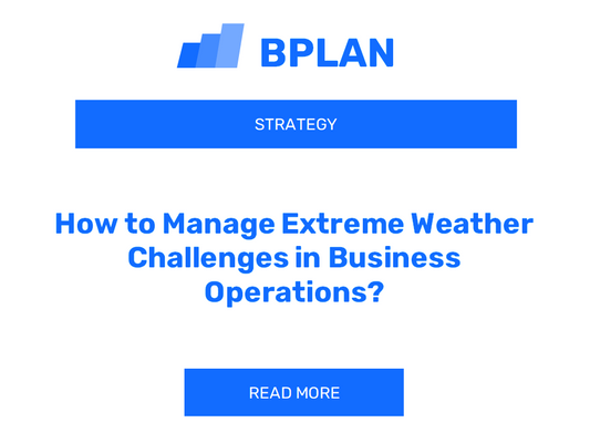 How to Manage Extreme Weather Challenges in Business Operations?