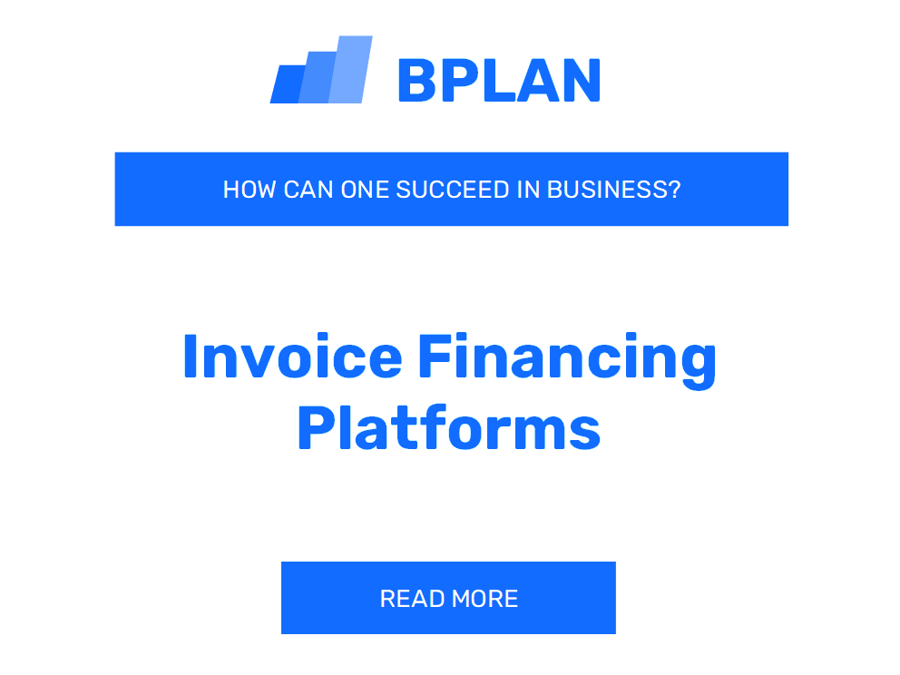 How Can One Succeed in Invoice Financing Platforms Business?