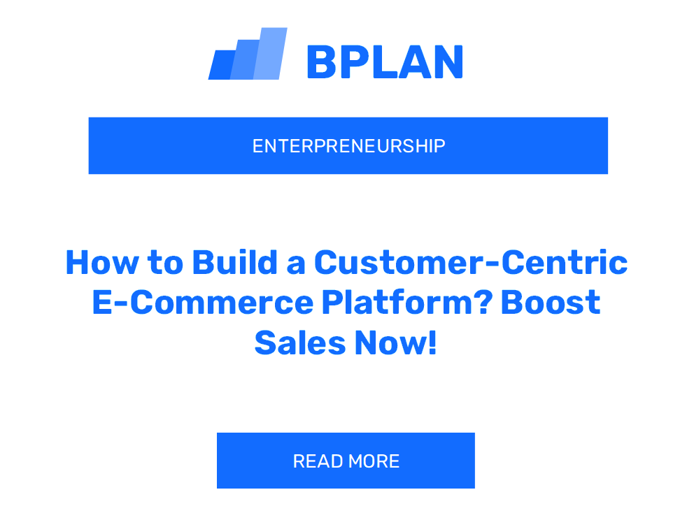 How to Build a Customer-Centric E-Commerce Platform? Boost Sales Now!