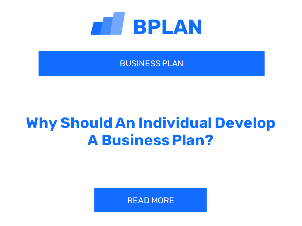 Why Should An Individual Develop A Business Plan?