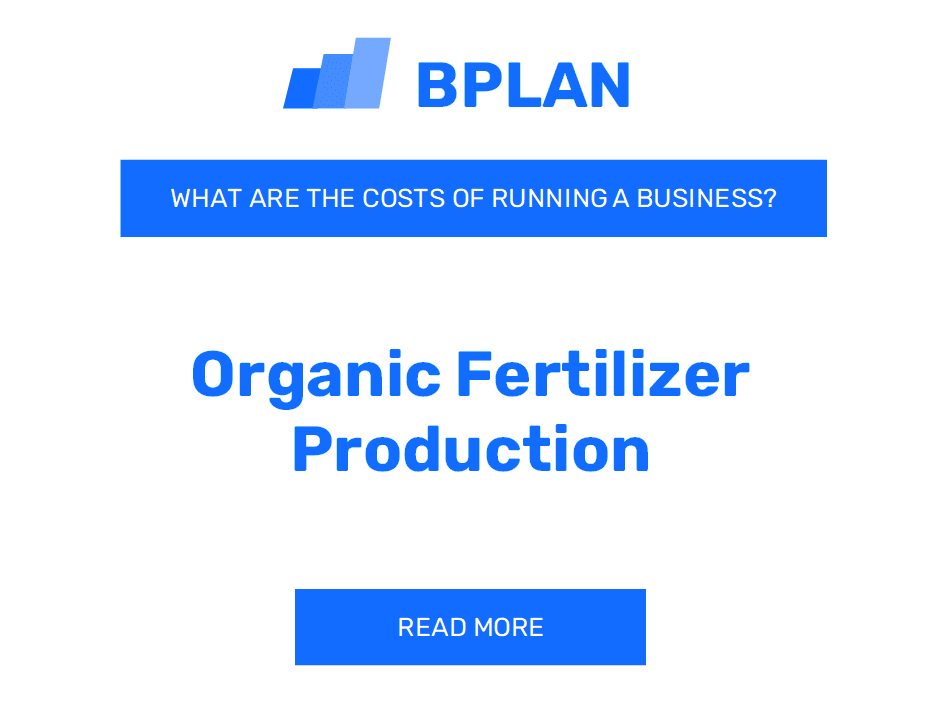 What Are the Costs of Running an Organic Fertilizer Production Business?