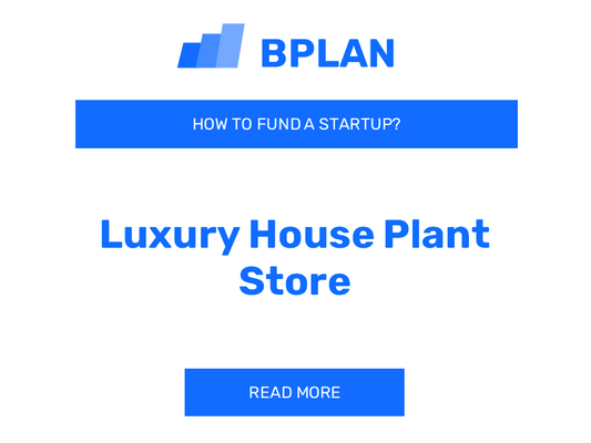 How to Fund a Luxury Houseplant Store Startup?