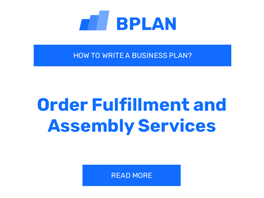 How to Craft a Business Plan for an Order Fulfillment and Assembly Services Business?