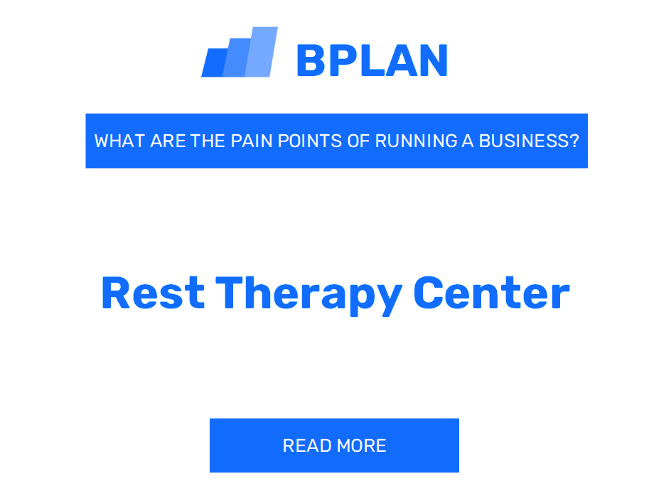 What Are the Pain Points of Running a Rest Therapy Center Business?