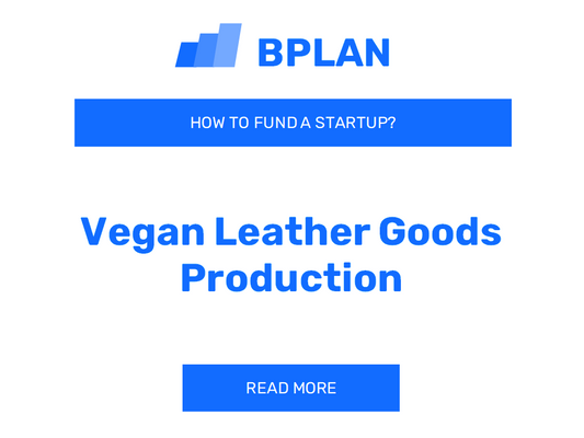 How to Fund a Vegan Leather Goods Production Startup?