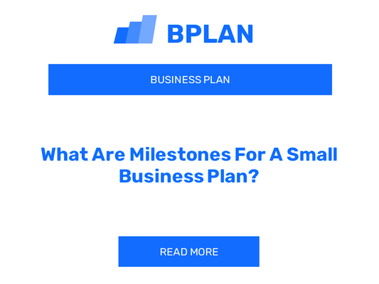 What Are Milestones For A Small Business Plan?