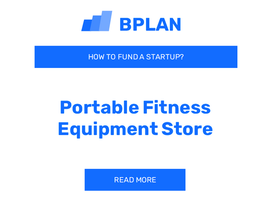 How to Fund a Portable Fitness Equipment Store Startup?