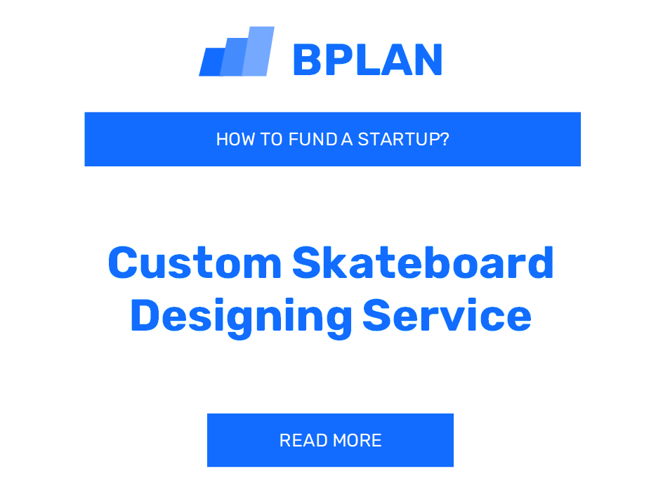 How to Fund a Custom Skateboard Designing Service Startup?