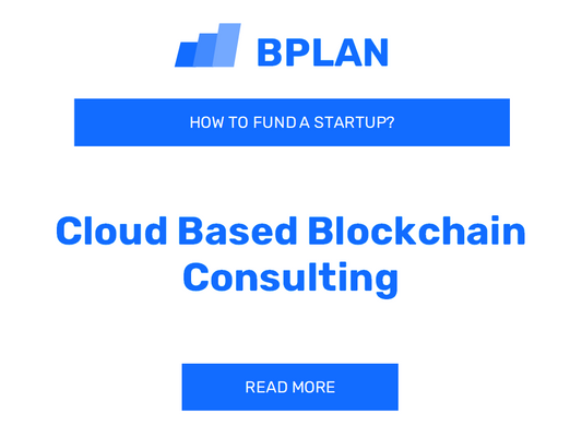 How to Fund a Cloud-Based Blockchain Consulting Startup?