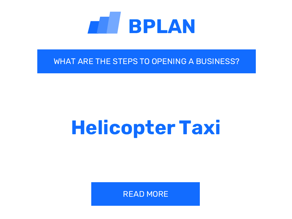 What Are the Steps to Opening a Helicopter Taxi Business?